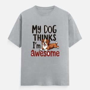 My Dog Thinks I’m Awesome  - Unisex Classic Crew T-Shirt
