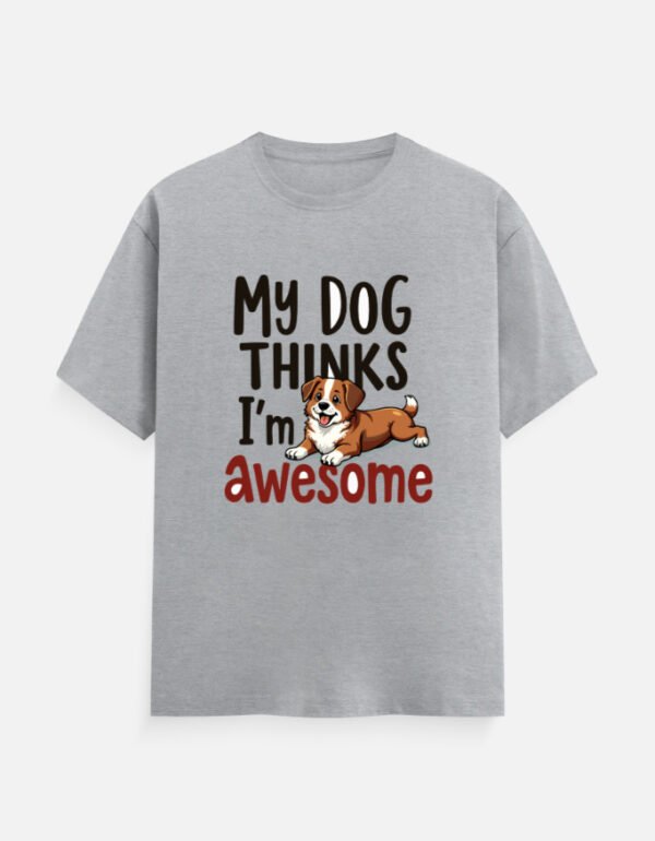 My Dog Thinks I’m Awesome  - Unisex Classic Crew T-Shirt