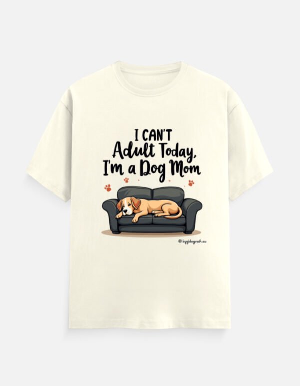 I Can’t Adult Today, I’m a Dog Mom - Unisex Classic Crew T-Shirt - Image 2